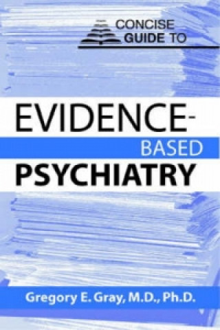 Könyv Concise Guide to Evidence-Based Psychiatry Gregory E. Gray