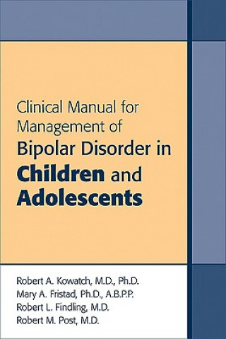 Kniha Clinical Manual for Management of Bipolar Disorder in Children and Adolescents Robert A. Kowatch