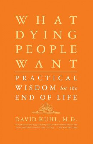 Kniha What Dying People Want David Kuhl