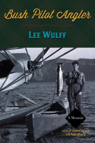 Knjiga Bush Pilot Angler Lee Wulff