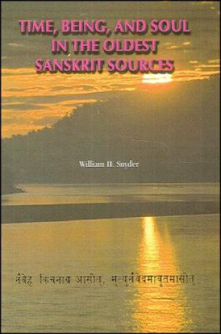 Kniha Time, Being, and Soul in the Oldest Sanskrit Sources William H. Snyder