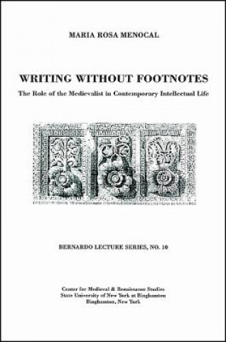Könyv Writing without Footnotes Maria Rosa Menocal