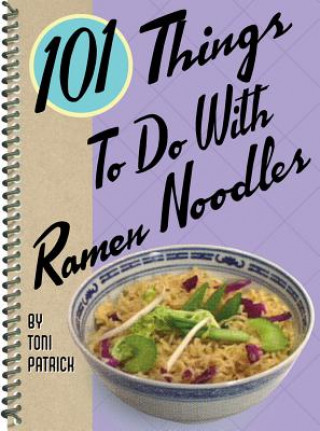 Book 101 Things to Do with Ramen Noodles Toni Patrick