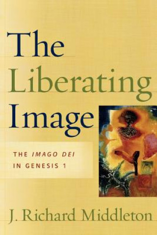 Book Liberating Image - The Imago Dei in Genesis 1 J.Richard Middleton