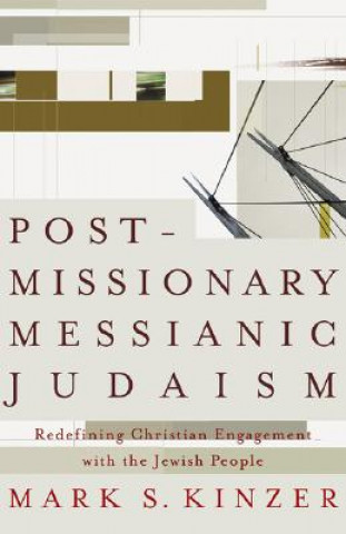 Книга Postmissionary Messianic Judaism - Redefining Christian Engagement with the Jewish People Mark S. Kinzer