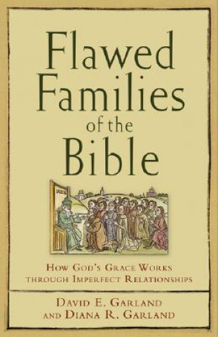 Kniha Flawed Families of the Bible - How God`s Grace Works through Imperfect Relationships David E. Garland