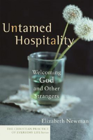 Kniha Untamed Hospitality - Welcoming God and Other Strangers Elizabeth Newman