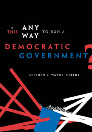 Carte Is This Any Way to Run a Democratic Government? Stephen J. Wayne