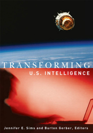 Knjiga Transforming U.S. Intelligence Jennifer E. Sims