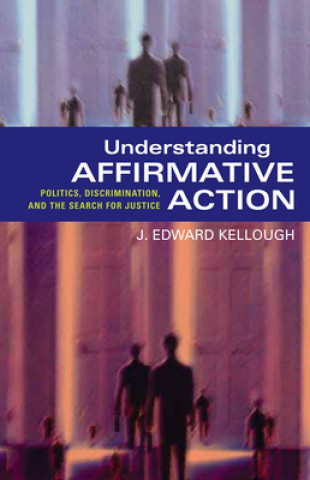 Kniha Understanding Affirmative Action J.Edward Kellough