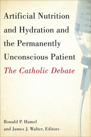 Kniha Artificial Nutrition and Hydration and the Permanently Unconscious Patient Ronald P. Hamel