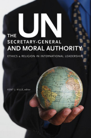 Könyv UN Secretary-General and Moral Authority Kent J. Kille
