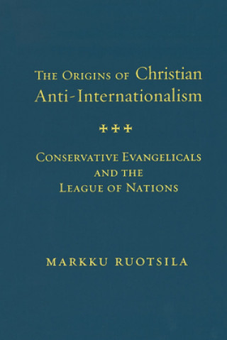 Книга Origins of Christian Anti-Internationalism Markku Ruotsila