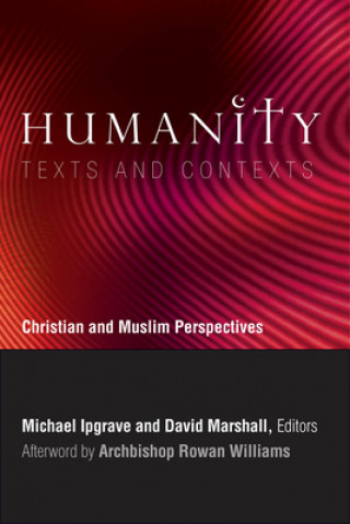 Knjiga Humanity: Texts and Contexts Michael Ipgrave