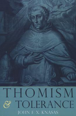 Knjiga Thomism and Tolerance John F.X. Knasas