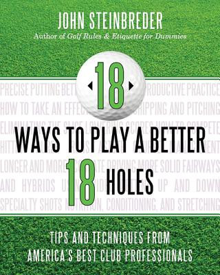 Knjiga 18 Ways to Play a Better 18 Holes John Steinbreder