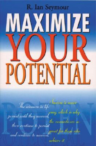 Kniha Maximize Your Potential R.Ian Seymour