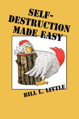 Knjiga Self-destruction Made Easy Bill L. Little
