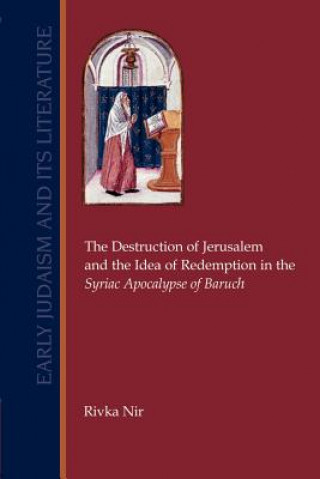 Könyv Destruction of Jerusalem and the Idea of Redemption in the Syriac Apocalypse of Baruch Rivka Nir