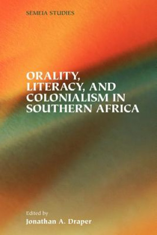 Könyv Orality, Literacy, and Colonialism in Southern Africa Jonathan  A. Draper