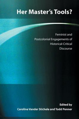 Kniha Her Master's Tools? Feminist and Postcolonial Engagements of Historical-Critical Discourse Todd Penner