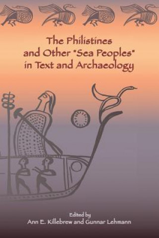 Книга Philistines and Other "Sea Peoples" in Text and Archaeology Ann E. Killebrew