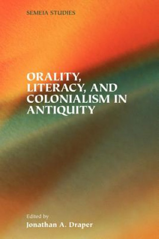 Buch Orality, Literacy, and Colonialism in Antiquity Jonathan A. Draper