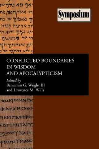 Kniha Conflicted Boundaries in Wisdom and Apocalypticism Lawrence M. Wills