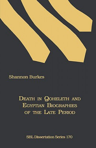 Kniha Death in Qoheleth and Egyptian Biographies of the Late Period Shannon Burkes