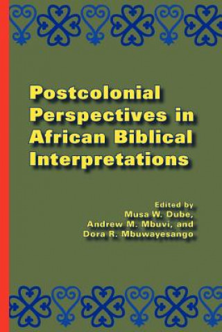 Könyv Postcolonial Perspectives in African Biblical Interpretations Musa W. Dube