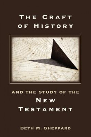 Kniha Craft of History and the Study of the New Testament Beth M. Sheppard