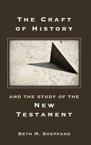 Kniha Craft of History and the Study of the New Testament Beth M. Sheppard