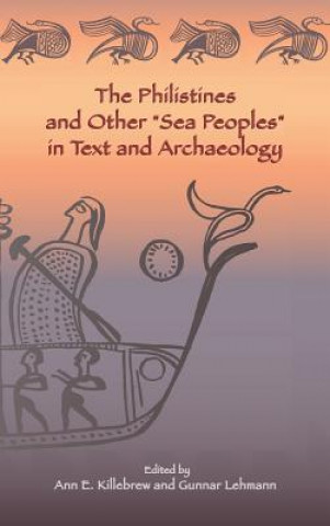 Carte Philistines and Other "Sea Peoples" in Text and Archaeology Ann E. Killebrew