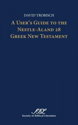 Kniha User's Guide to the Nestle-Aland 28 Greek New Testament David Trobisch