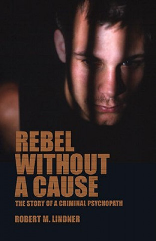 Kniha Rebel without a Cause Robert M. Lindner