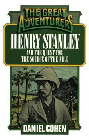 Könyv Henry Stanley and the Quest for the Source of the Nile Daniel Cohen