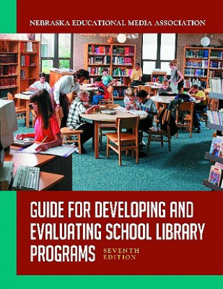 Knjiga Guide for Developing and Evaluating School Library Programs Nebraska Educational Media Association