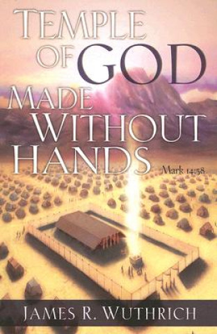 Kniha Temple of God Made without Hands James Wuthrich