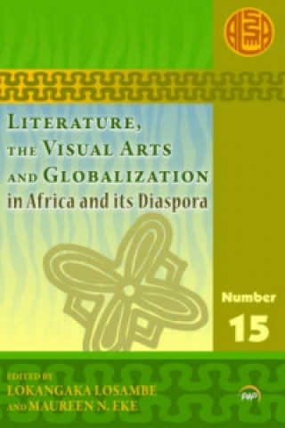 Kniha Literature, The Visual Arts And Globalization In Africa And Its Diaspora 