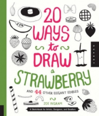 Könyv 20 Ways to Draw a Strawberry and 44 Other Elegant Edibles Zoe Ingram