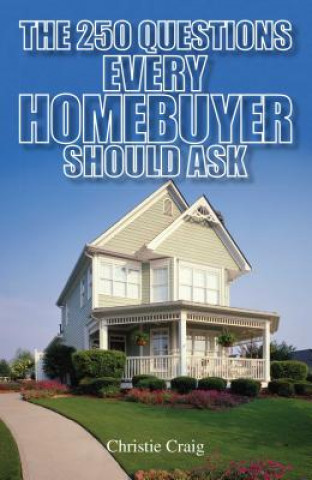 Kniha 250 Questions Every Homebuyer Should Ask Christie Craig