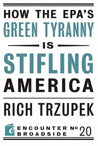 Carte How the EPA?s Green Tyranny is Stifling America Rich Trzupek