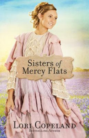 Knjiga Sisters of Mercy Flats Lori Copeland