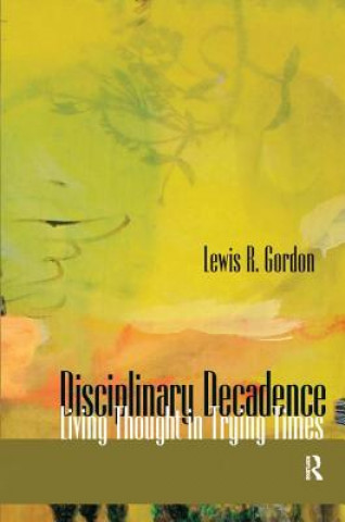 Kniha Disciplinary Decadence Lewis R. Gordon