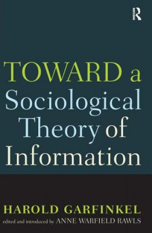 Kniha Toward A Sociological Theory of Information Harold Garfinkel