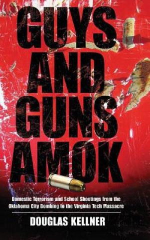Carte Guys and Guns Amok Douglas M. Kellner