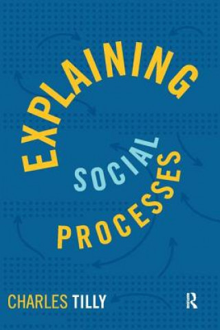Könyv Explaining Social Processes Charles Tilly