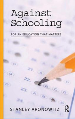 Kniha Against Schooling Stanley Aronowitz