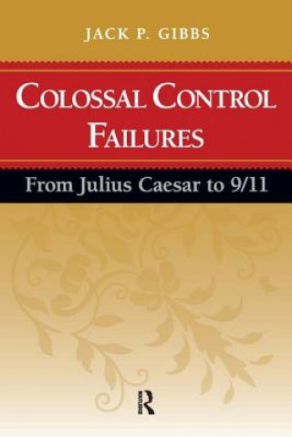 Kniha Colossal Control Failures Jack P. Gibbs