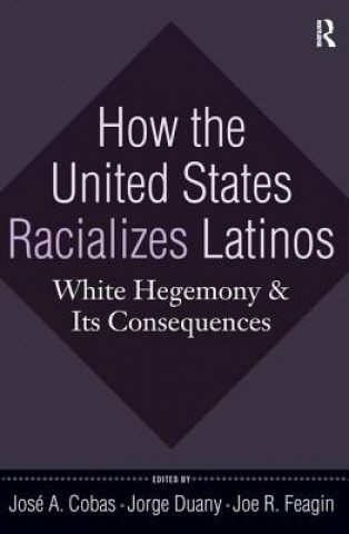 Książka How the United States Racializes Latinos Jose A. Cobas